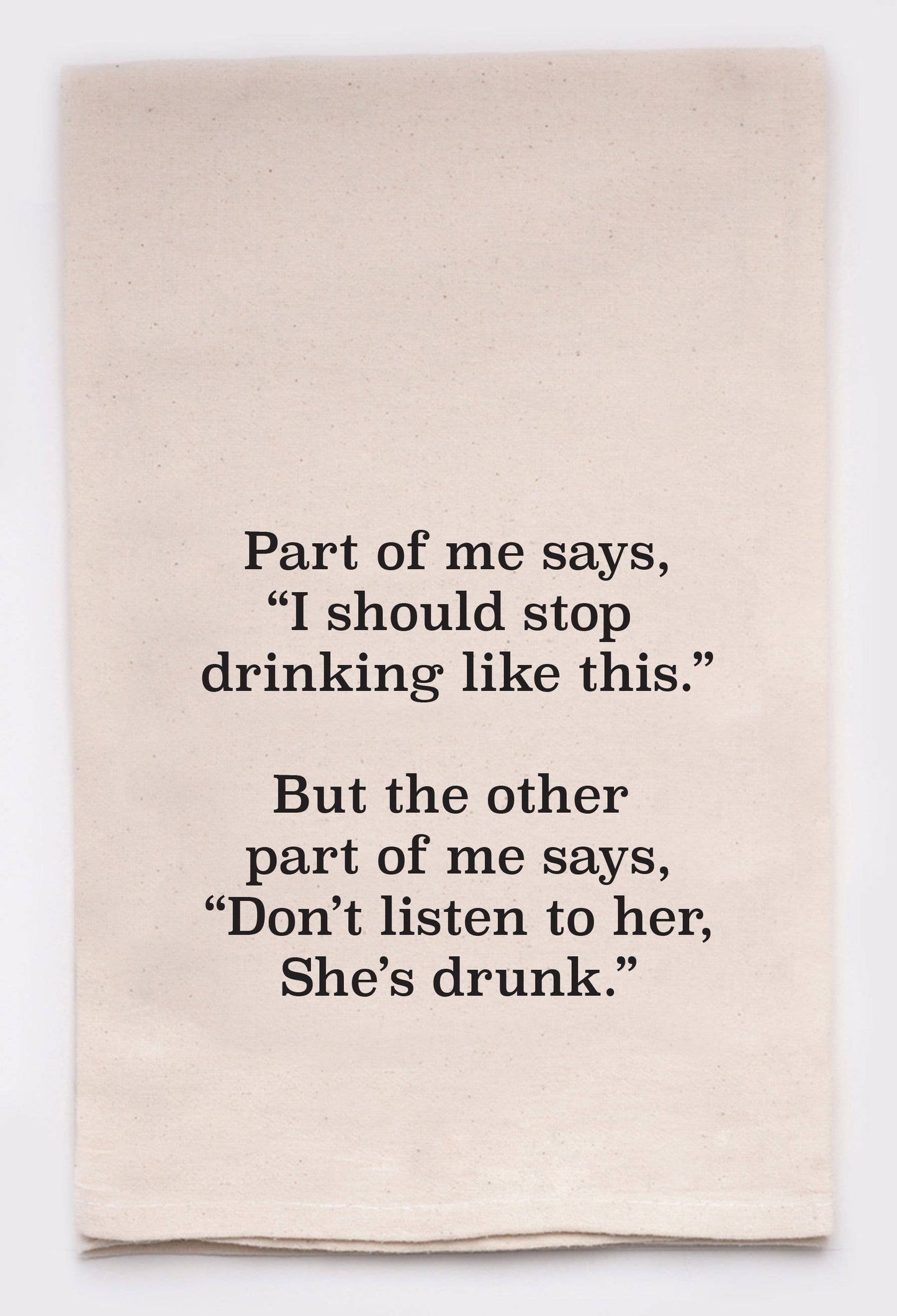 Part of me says | Don't listen to her she's drunk | Towels