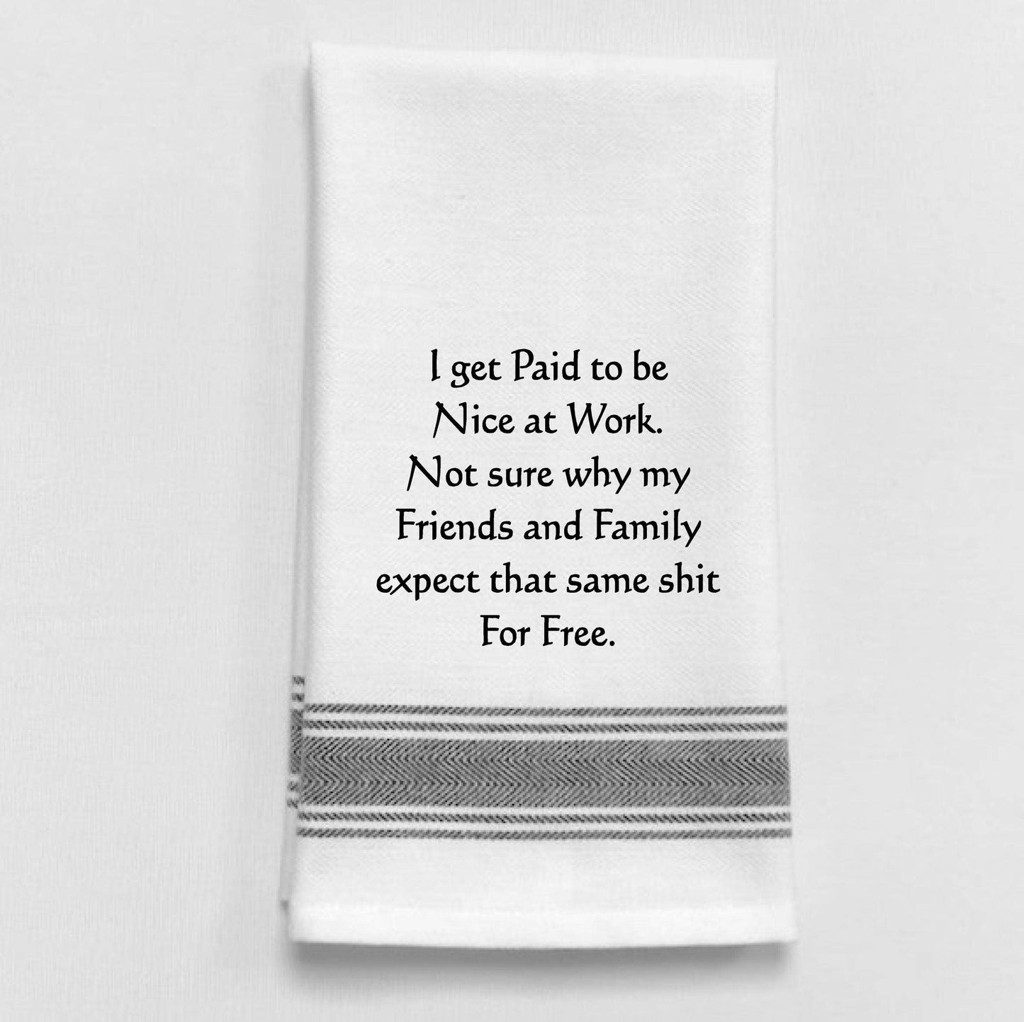 BB-I-345 White Kitchen Towel "I get paid to be nice at..."