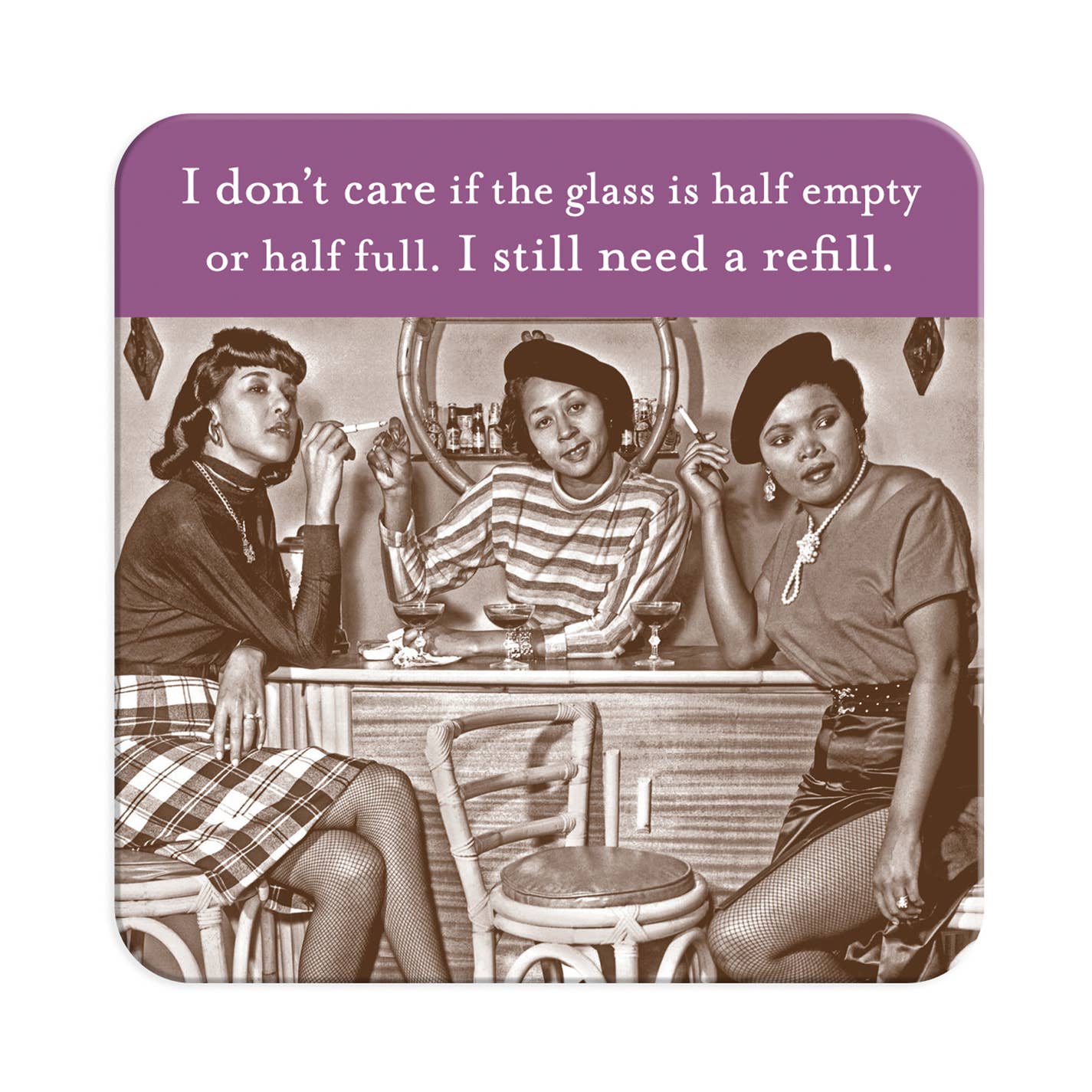 I Don't Care if the Glass is Half Empty or Half Full, I Still Need A Refill - Coaster