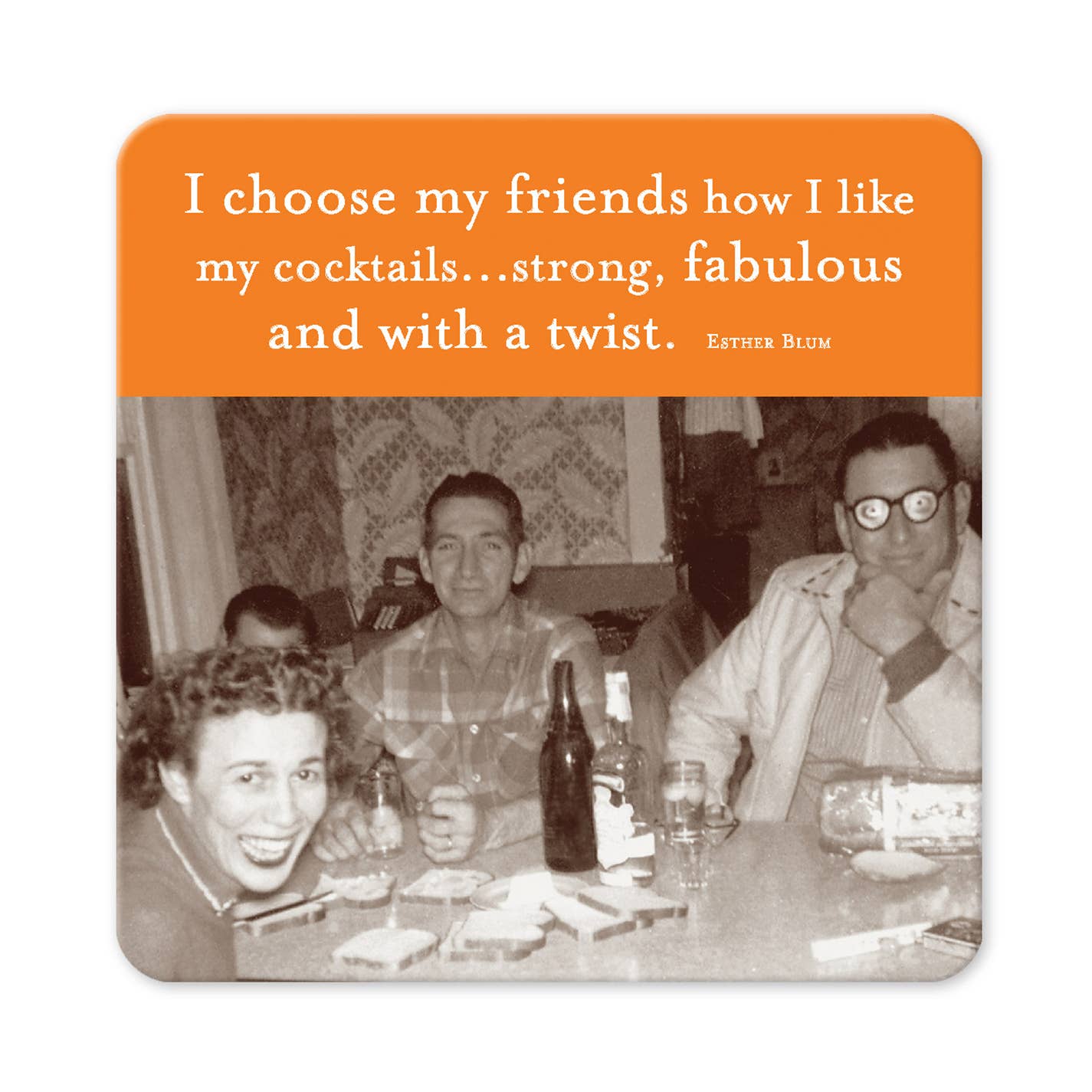 I Choose My Friends how I Like my Cocktails...Strong, Fabulous and with a Twist - Coaster