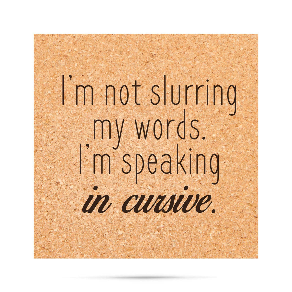 I'm not Slurring my Words I'm speaking in Cursive Coasters