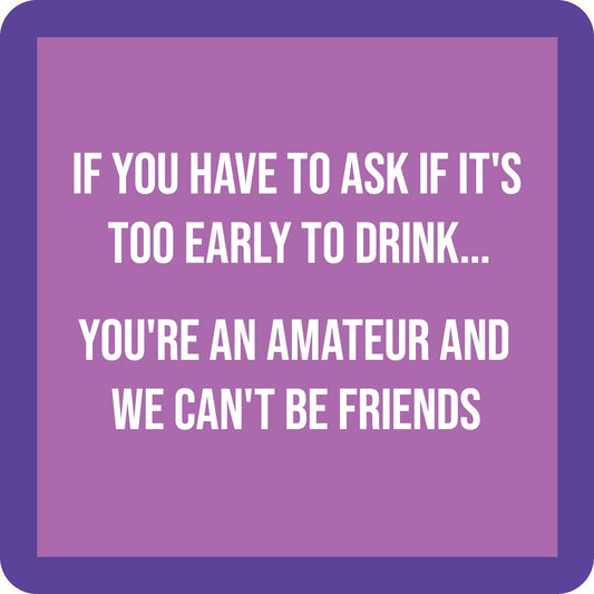 COASTER: If you have to ask if it's too early to drink...Amateur - Available to ship after March 10