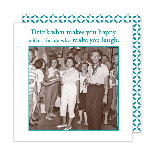 Drink what Makes you Happy with Friends that make you Laugh - Beverage Napkin